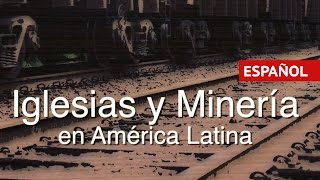 VIDEO: Iglesias y Minería en América Latina