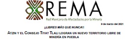 COMUNICADO:                                ¡¡LIBRES MÁS QUE NUNCA!!                                                                  ATZIN Y EL CONSEJO TIYAT TLALI LOGRAN UN NUEVO TERRITORIO LIBRE DE MINERÍA EN PUEBLA