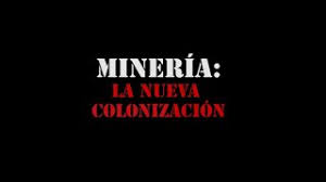 Minería La Nueva Colonización