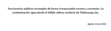 Comunicado: Funcionarios públicos incumplen de forma irresponsable normas y convenios. La contaminación sigue desde el fallido relleno sanitario de Tlaltenango Zac.