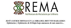 Comunicado REMA «JESÚS JAVIER THOMAS EN LA MIRA DEL DIFUNTO BAILLERES Ejidatarias y Ejidatarios de El Bajío bajo amenazas de más muertes…»