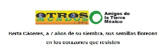 Comunicado Otros Mundos Chiapas «Berta Cáceres, a 7 años de su siembra, sus semillas florecen en los corazones que resisten»