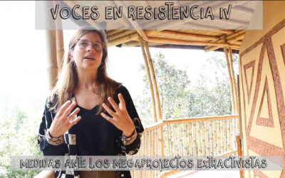[Video] Voces en resistencia IV: Medidas ante los megaproyectos extractivistas