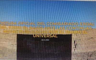 POSTURA OFICIAL DEL COMISARIADO EJIDAL DEL EJIDO EL BAJÍO ANTE LAS CONTINUAS NOTAS PUBLICADAS POR EL DIARIO EL UNIVERSAL